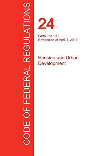 Beispielbild fr CFR 24, Parts 0 to 199, Housing and Urban Development, April 01, 2017 (Volume 1 of 5) zum Verkauf von Better World Books: West