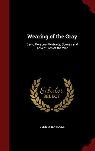9781296711122: Wearing of the Gray: Being Personal Portraits, Scenes and Adventures of the War