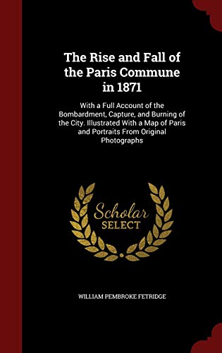 9781296714277: The Rise and Fall of the Paris Commune in 1871: With a Full Account of the Bombardment, Capture, and Burning of the City. Illustrated With a Map of Paris and Portraits From Original Photographs