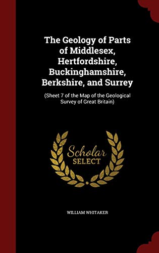 9781296715809: The Geology of Parts of Middlesex, Hertfordshire, Buckinghamshire, Berkshire, and Surrey: (Sheet 7 of the Map of the Geological Survey of Great Britain)