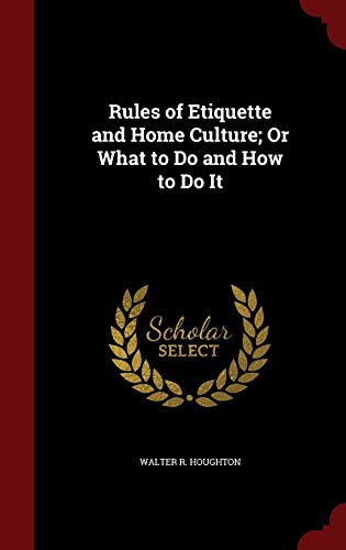 9781296723125: Rules of Etiquette and Home Culture; Or What to Do and How to Do It