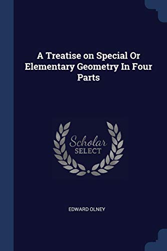 Imagen de archivo de A Treatise on Special Or Elementary Geometry In Four Parts a la venta por Lucky's Textbooks
