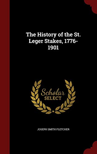 9781296725006: The History of the St. Leger Stakes, 1776-1901