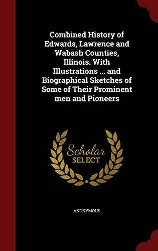 9781296736347: Combined History of Edwards, Lawrence and Wabash Counties, Illinois. With Illustrations ... and Biographical Sketches of Some of Their Prominent men and Pioneers