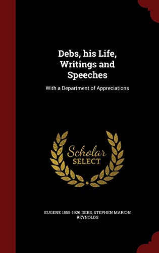 9781296762230: Debs, his Life, Writings and Speeches: With a Department of Appreciations