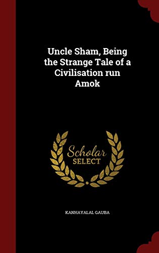 9781296774738: Uncle Sham, Being the Strange Tale of a Civilisation run Amok