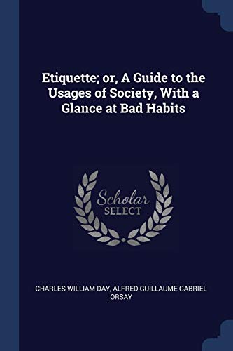 Beispielbild fr Etiquette; or, A Guide to the Usages of Society, With a Glance at Bad Habits zum Verkauf von Lucky's Textbooks