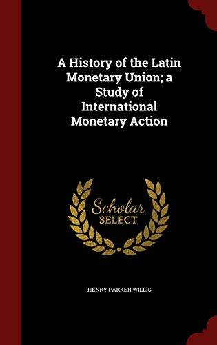 9781296780623: A History of the Latin Monetary Union; a Study of International Monetary Action