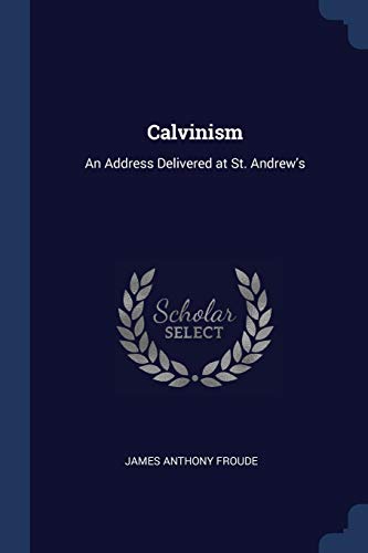 Stock image for Calvinism: An Address Delivered at St. Andrew's for sale by Lucky's Textbooks