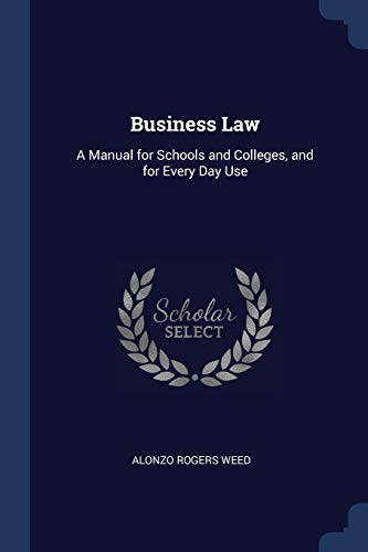 Stock image for Business Law: A Manual for Schools and Colleges, and for Every Day Use for sale by ALLBOOKS1