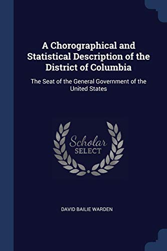9781296787714: A Chorographical and Statistical Description of the District of Columbia: The Seat of the General Government of the United States