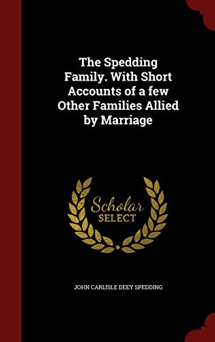 The Spedding Family. with Short Accounts of a Few Other Families Allied by Marriage (Hardback or Cased Book) - Spedding, John Carlisle Deey