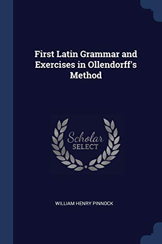 Stock image for First Latin Grammar and Exercises in Ollendorff's Method for sale by Lucky's Textbooks