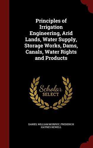 9781296808518: Principles of Irrigation Engineering, Arid Lands, Water Supply, Storage Works, Dams, Canals, Water Rights and Products