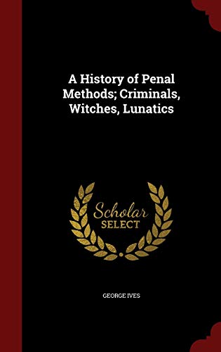 9781296809966: A History of Penal Methods; Criminals, Witches, Lunatics