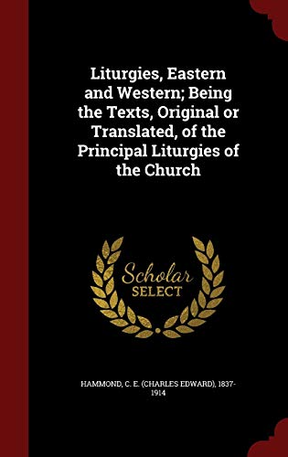 9781296816308: Liturgies, Eastern and Western; Being the Texts, Original or Translated, of the Principal Liturgies of the Church