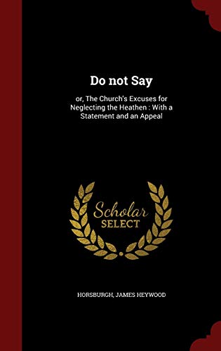 9781296827021: Do not Say: or, The Church's Excuses for Neglecting the Heathen : With a Statement and an Appeal