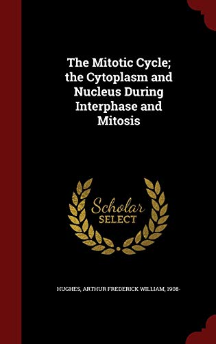 9781296831714: The Mitotic Cycle; the Cytoplasm and Nucleus During Interphase and Mitosis