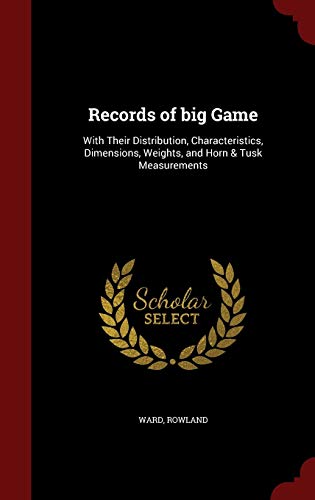 Imagen de archivo de Records of big Game: With Their Distribution, Characteristics, Dimensions, Weights, and Horn & Tusk Measurements a la venta por HPB-Emerald