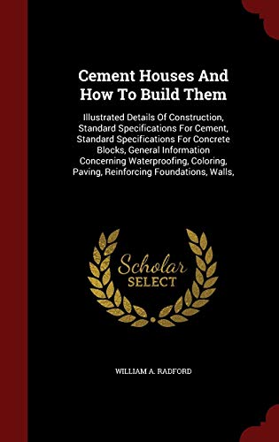 9781296842710: Cement Houses and How to Build Them: Illustrated Details of Construction, Standard Specifications for Cement, Standard Specifications for Concrete ... Paving, Reinforcing Foundations, Walls,