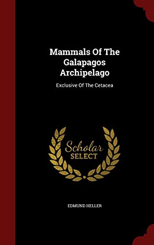 Mammals of the Galapagos Archipelago: Exclusive of the Cetacea (Hardback) - Edmund Heller