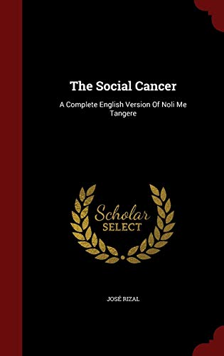 Imagen de archivo de The Social Cancer: A Complete English Version Of Noli Me Tangere a la venta por Lucky's Textbooks