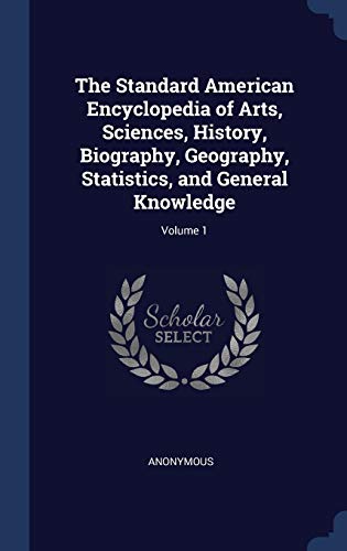 9781296866457: The Standard American Encyclopedia of Arts, Sciences, History, Biography, Geography, Statistics, and General Knowledge; Volume 1