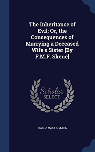 9781296867904: The Inheritance of Evil; Or, the Consequences of Marrying a Deceased Wife's Sister [By F.M.F. Skene]