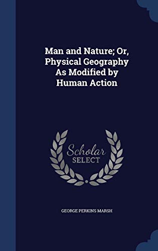 Imagen de archivo de Man and Nature; Or, Physical Geography As Modified by Human Action a la venta por Open Books