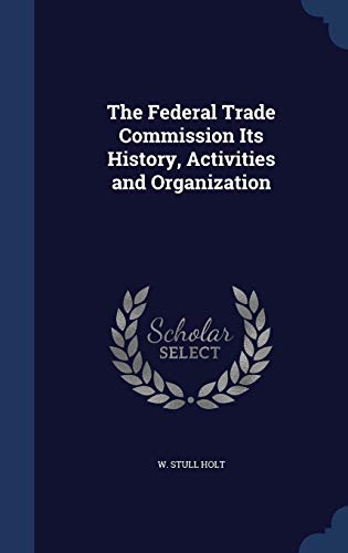 9781296871499: The Federal Trade Commission Its History, Activities and Organization
