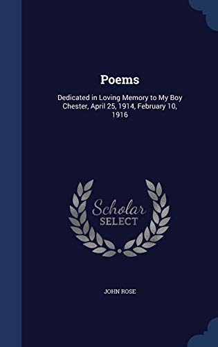 Stock image for Poems: Dedicated in Loving Memory to My Boy Chester, April 25, 1914, February 10, 1916 for sale by Lucky's Textbooks