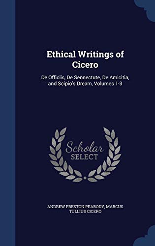 9781296874162: Ethical Writings of Cicero: De Officiis, De Sennectute, De Amicitia, and Scipio's Dream, Volumes 1-3