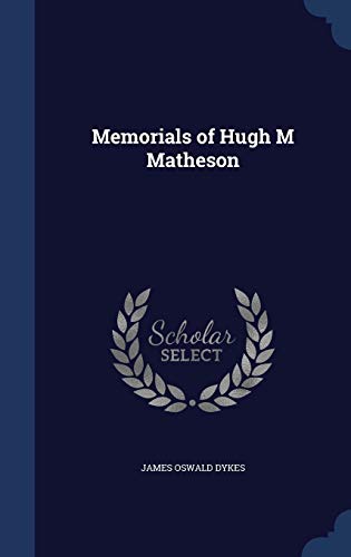 Memorials of Hugh M Matheson (Hardback) - James Oswald Dykes