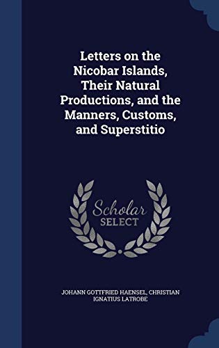 Stock image for Letters on the Nicobar Islands, Their Natural Productions, and the Manners, Customs, and Superstitio for sale by Lucky's Textbooks