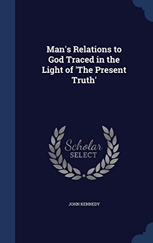 9781296875770: Man's Relations to God Traced in the Light of 'The Present Truth'