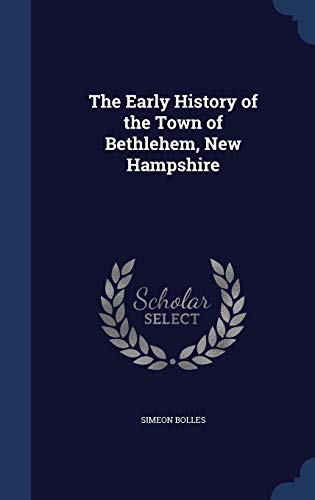 Stock image for The Early History of the Town of Bethlehem, New Hampshire for sale by Lucky's Textbooks
