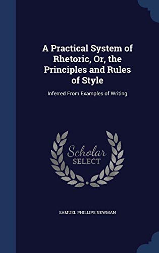 9781296878276: A Practical System of Rhetoric, Or, the Principles and Rules of Style: Inferred From Examples of Writing