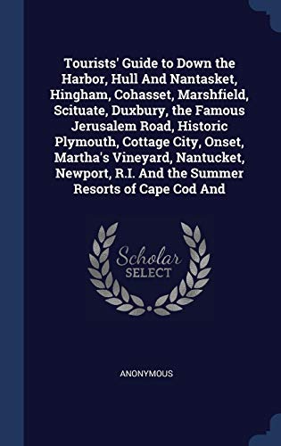 9781296878313: Tourists' Guide to Down the Harbor, Hull And Nantasket, Hingham, Cohasset, Marshfield, Scituate, Duxbury, the Famous Jerusalem Road, Historic ... R.I. And the Summer Resorts of Cape Cod And