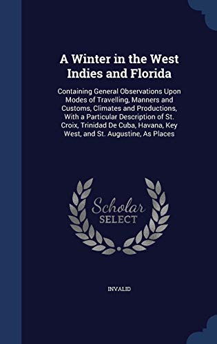 9781296879235: A Winter in the West Indies and Florida: Containing General Observations Upon Modes of Travelling, Manners and Customs, Climates and Productions, With ... Key West, and St. Augustine, As Places