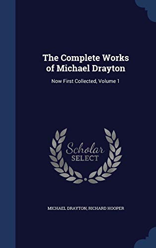 Imagen de archivo de The Complete Works of Michael Drayton: Now First Collected, Volume 1 a la venta por Lucky's Textbooks