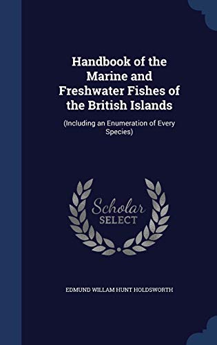 Stock image for Handbook of the Marine and Freshwater Fishes of the British Islands: (Including an Enumeration of Every Species) for sale by Lucky's Textbooks