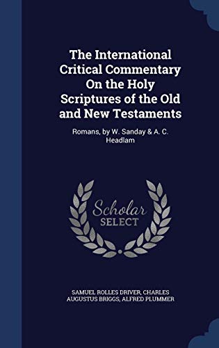 9781296882884: The International Critical Commentary On the Holy Scriptures of the Old and New Testaments: Romans, by W. Sanday & A. C. Headlam