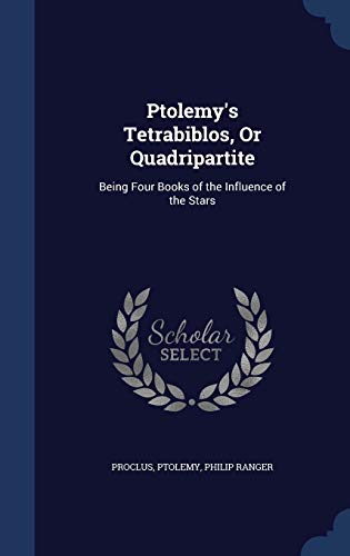 9781296883621: Ptolemy's Tetrabiblos, Or Quadripartite: Being Four Books of the Influence of the Stars