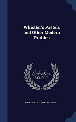 Beispielbild fr Whistler's Pastels and Other Modern Profiles zum Verkauf von Lucky's Textbooks