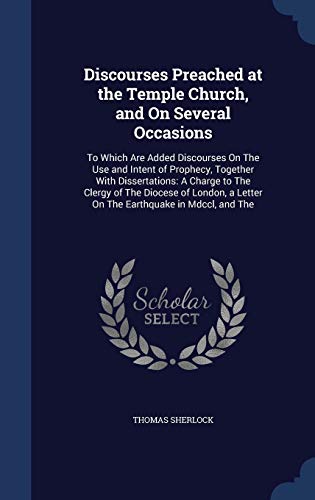 Stock image for Discourses Preached at the Temple Church, and On Several Occasions: To Which Are Added Discourses On The Use and Intent of Prophecy, Together With . a Letter On The Earthquake in Mdccl, and The for sale by Lucky's Textbooks