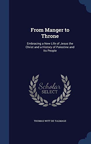 9781296893637: From Manger to Throne: Embracing a New Life of Jesus the Christ and a History of Palestine and Its People