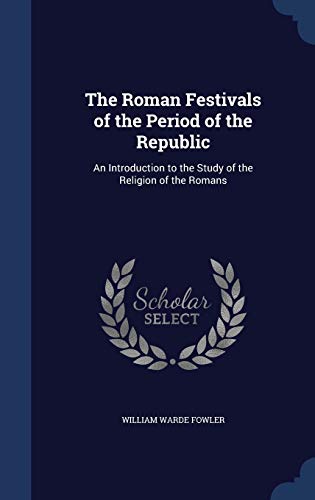 9781296895730: The Roman Festivals of the Period of the Republic: An Introduction to the Study of the Religion of the Romans