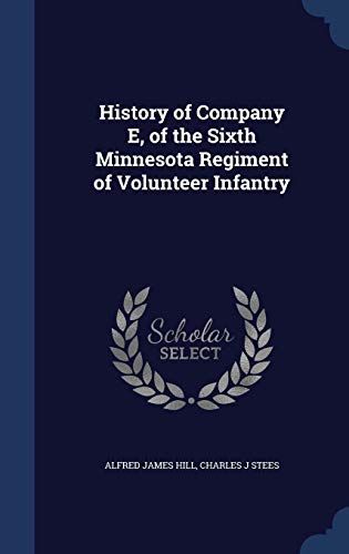 Stock image for History of Company E, of the Sixth Minnesota Regiment of Volunteer Infantry for sale by Lucky's Textbooks