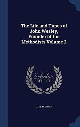 Imagen de archivo de The Life and Times of John Wesley, Founder of the Methodists Volume 2 a la venta por Big River Books