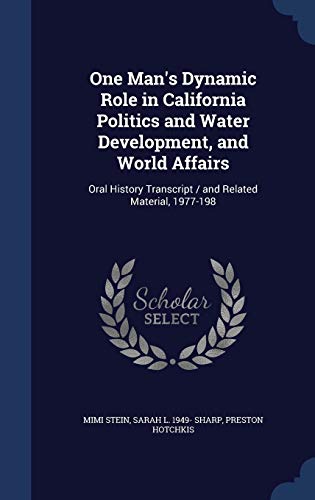 Stock image for One Man's Dynamic Role in California Politics and Water Development, and World Affairs: Oral History Transcript / and Related Material, 1977-198 for sale by Lucky's Textbooks